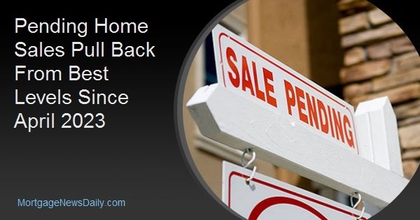 Pending Home Sales Pull Back From Best Levels Since April 2023