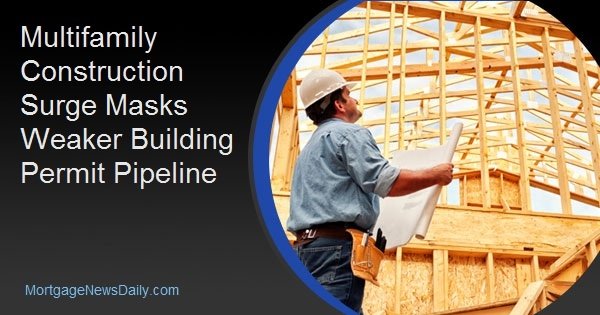 Multifamily Construction Surge Masks Weaker Building Permit Pipeline