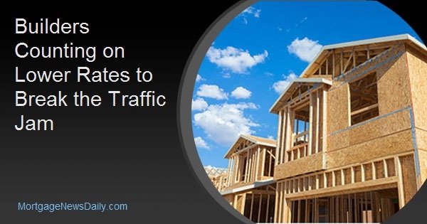 Builders Counting on Lower Rates to Break the Traffic Jam