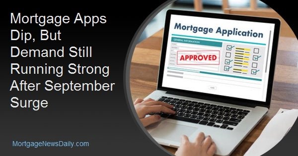 Mortgage Apps Dip, But Demand Still Running Strong After September Surge